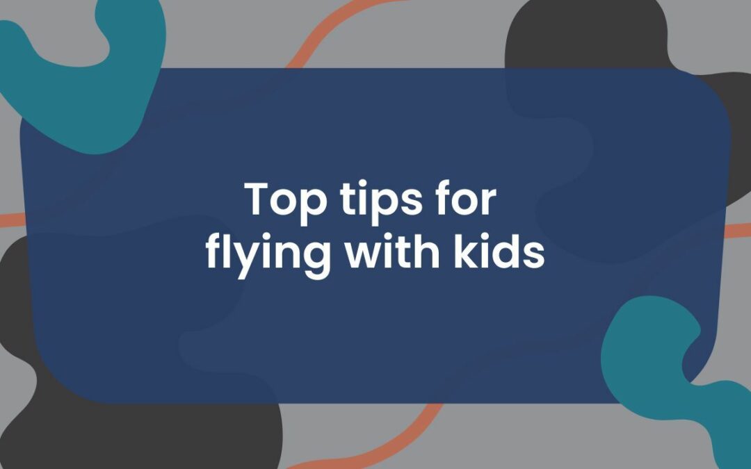 Best Tips for Flying with Kids