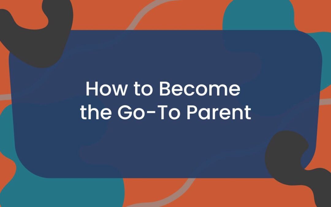 How To Become the Go-To Parent