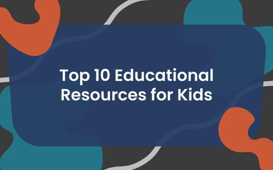 Top 10 Educational Resources for Young Kids