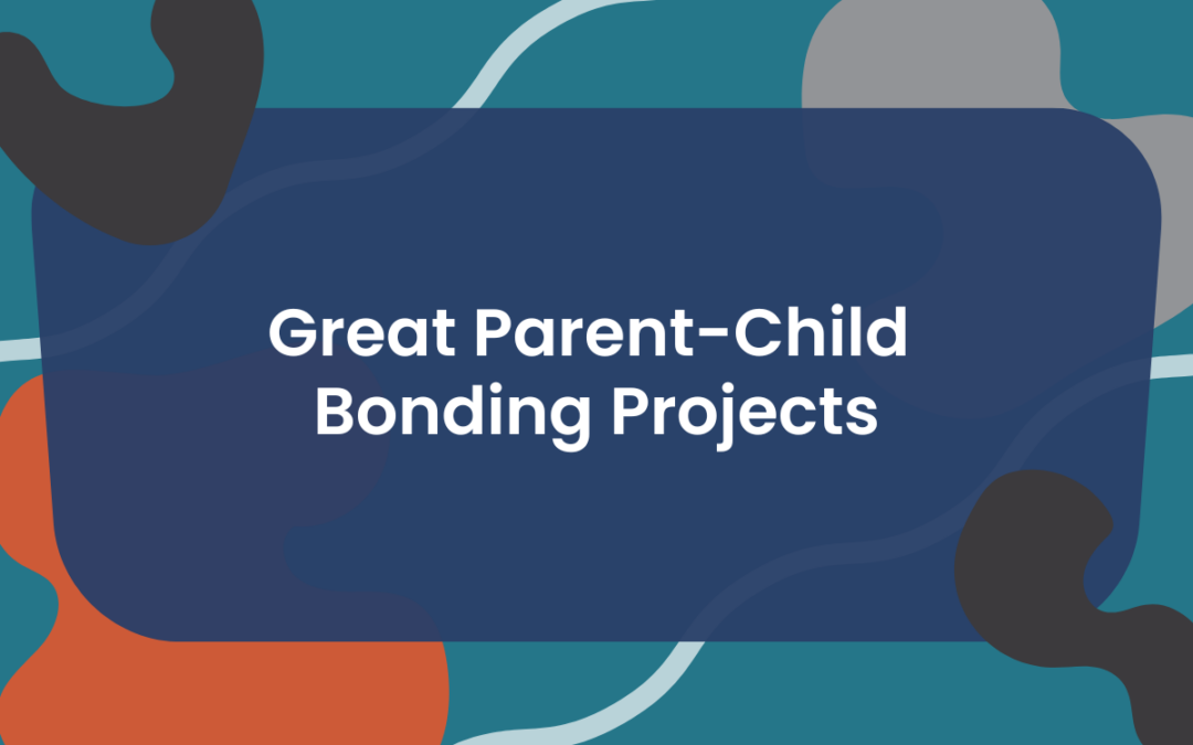 Great Parent-Child Bonding Projects