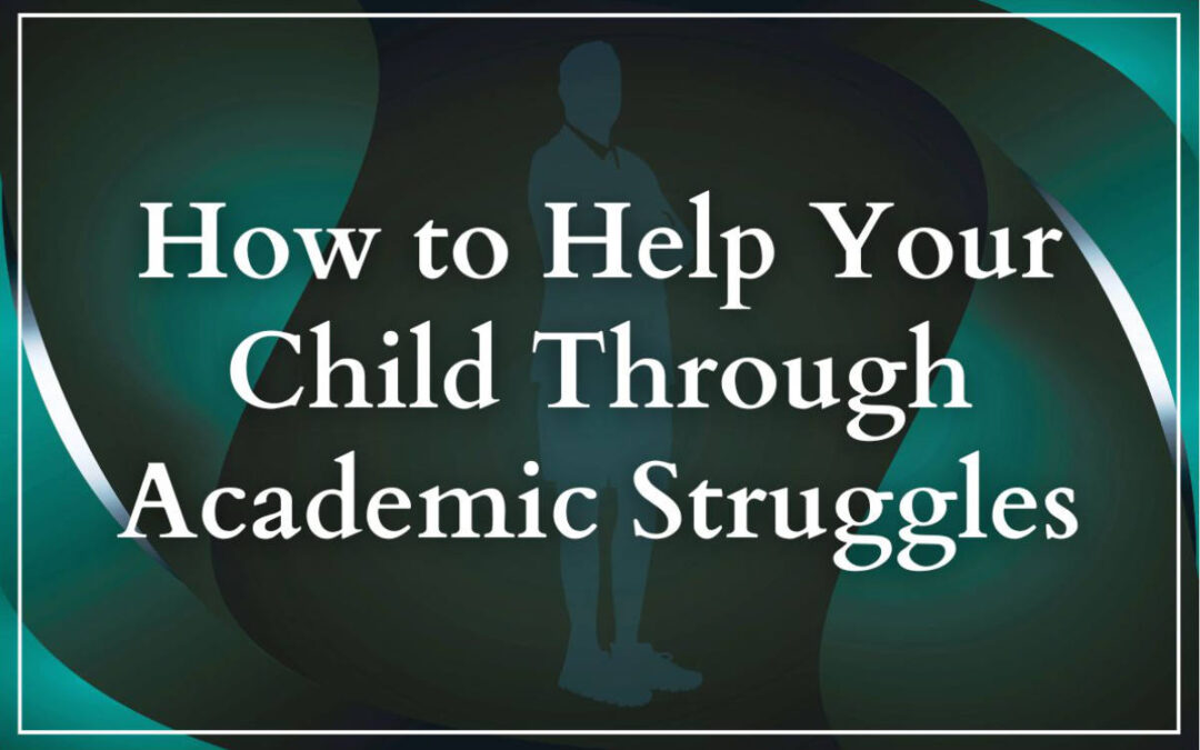 How to Help Your Child Through Academic Struggles