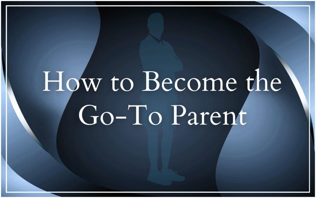 How To Become the Go-To Parent