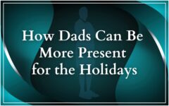 being present as a dad during the holidays