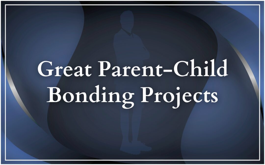 Great Parent-Child Bonding Projects