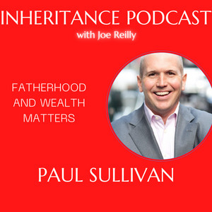 Paul Sullivan – Fatherhood and Wealth Matters