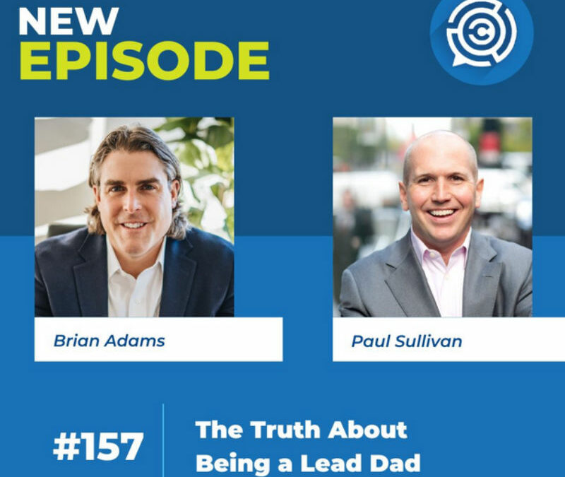 The Truth About Being a Lead Dad with Author and Former New York Times Journalist, Paul Sullivan
