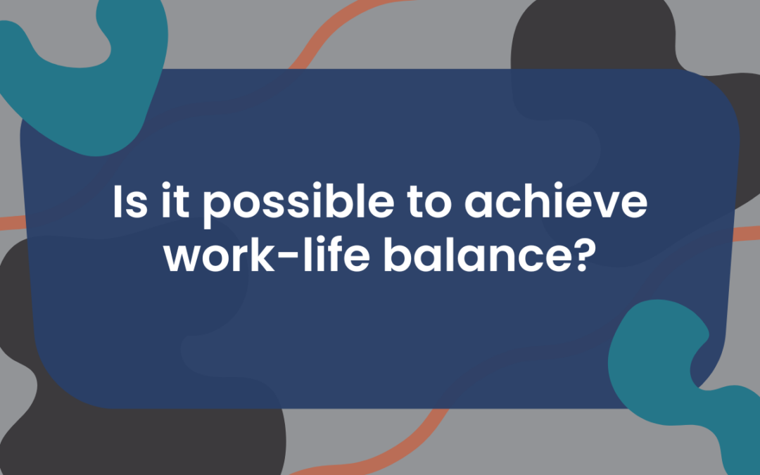 Work-Life Balance—Fact or Fiction?